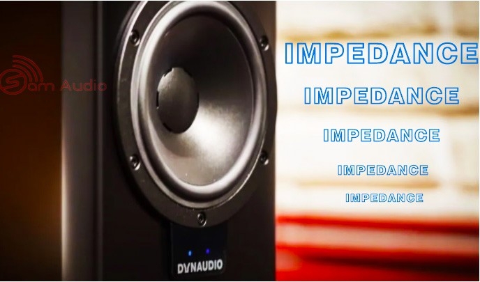 SPEAKER IMPEDANCE MATCHING – SỰ TƯƠNG THÍCH TRỞ KHÁNG CỦA LOA
